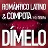 Romantico Latino & Compota Y Su Ricura - Dímelo - Single